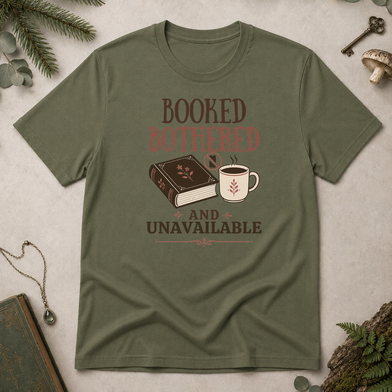 Booked, Bothered and Unavaliable T-Shirt - Military Green