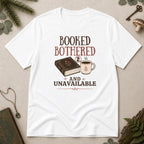 Booked, Bothered and Unavaliable T-Shirt - White