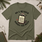 E Reader Knows Too Much T-Shirt - Military Green