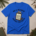 E Reader Knows Too Much T-Shirt - Royal