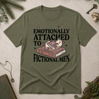 Emotionally Attached to Fictional Men T-Shirt - Military Green