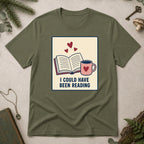 I Could Have Been Reading T-Shirt - Military Green