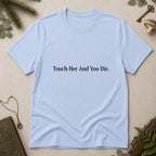 Touch Her and Die T-Shirt - Light Blue