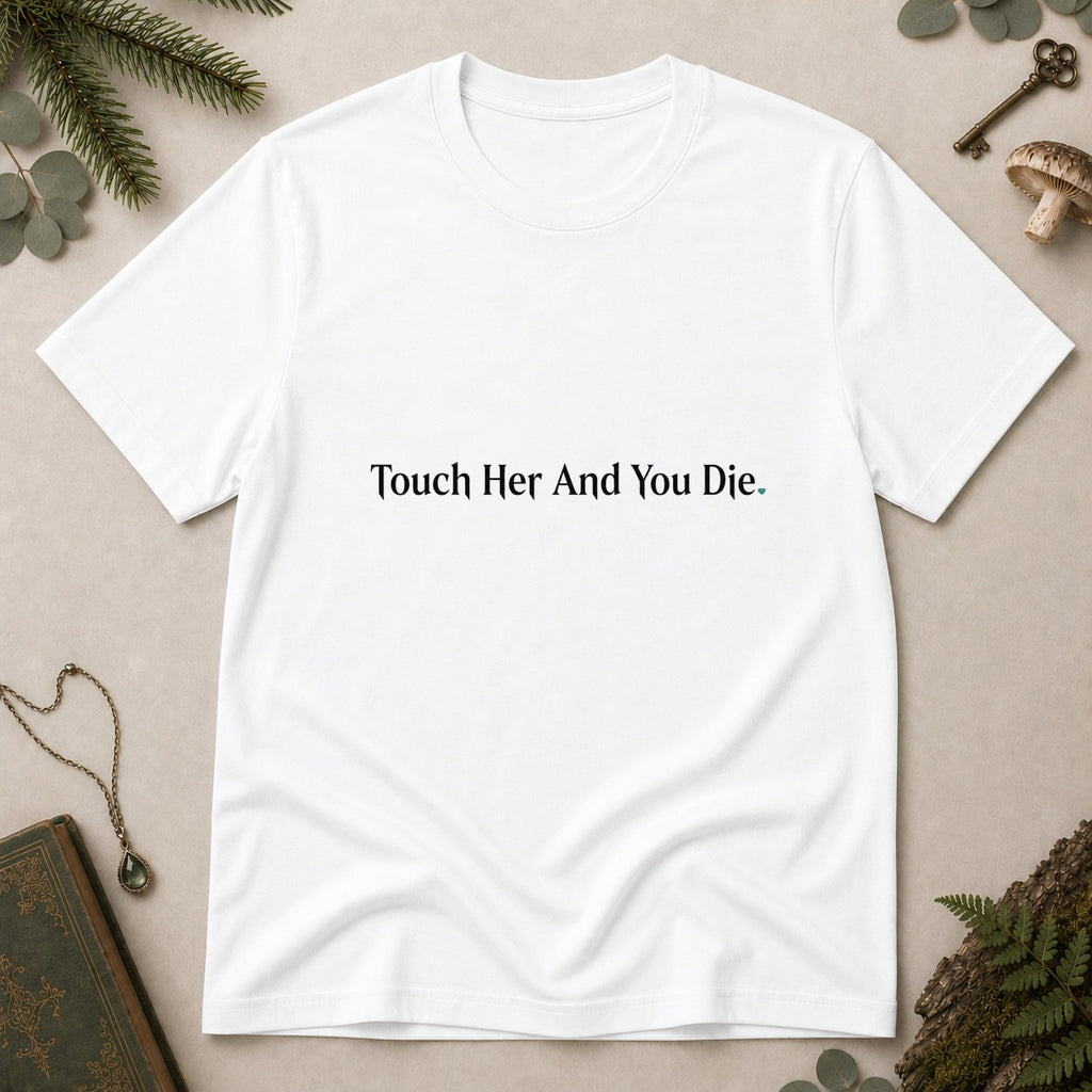 Touch Her and Die T-Shirt - White